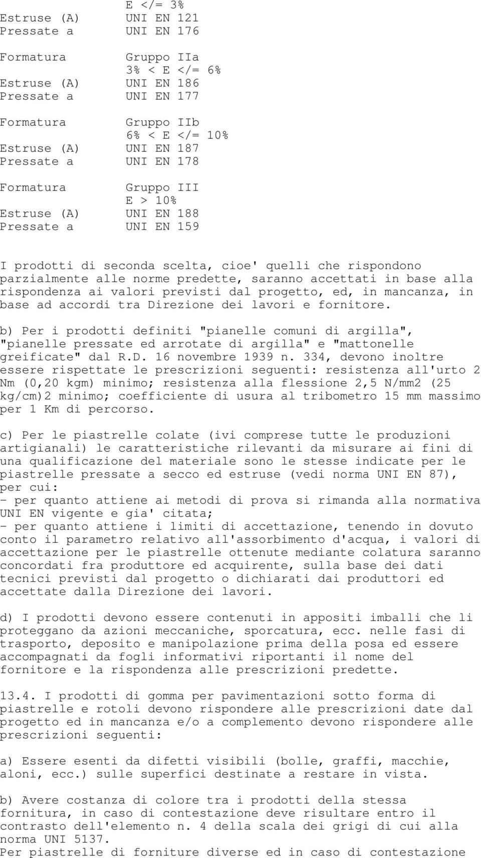 accettati in base alla rispondenza ai valori previsti dal progetto, ed, in mancanza, in base ad accordi tra Direzione dei lavori e fornitore.