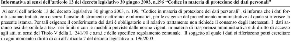 196, Codice in materia di protezione dei dati personali, si informa che i dati forniti saranno trattati, con o senza l ausilio di strumenti elettronici e informatici, per le esigenze del procedimento