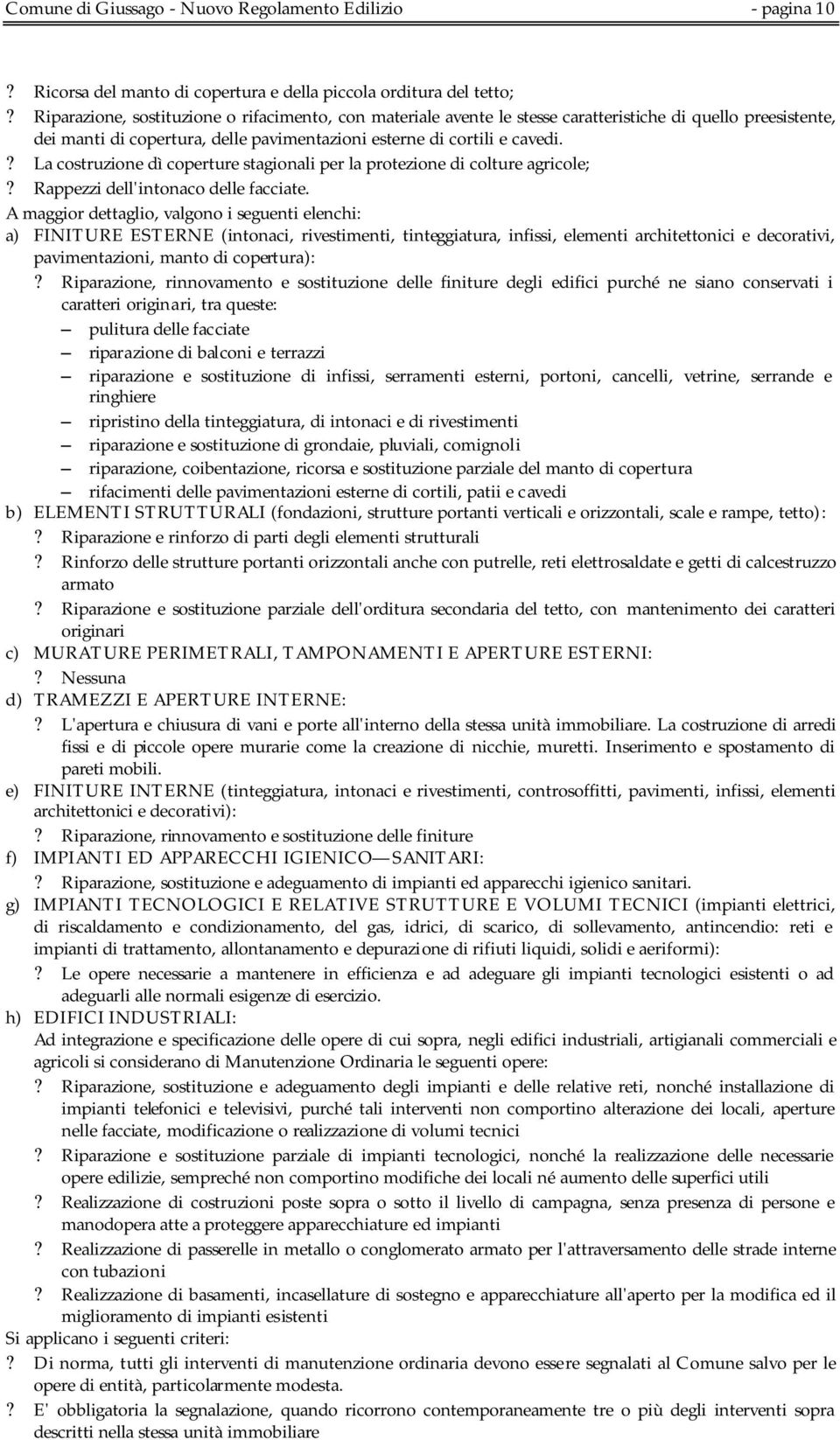 ? La costruzione dì coperture stagionali per la protezione di colture agricole;? Rappezzi dell'intonaco delle facciate.