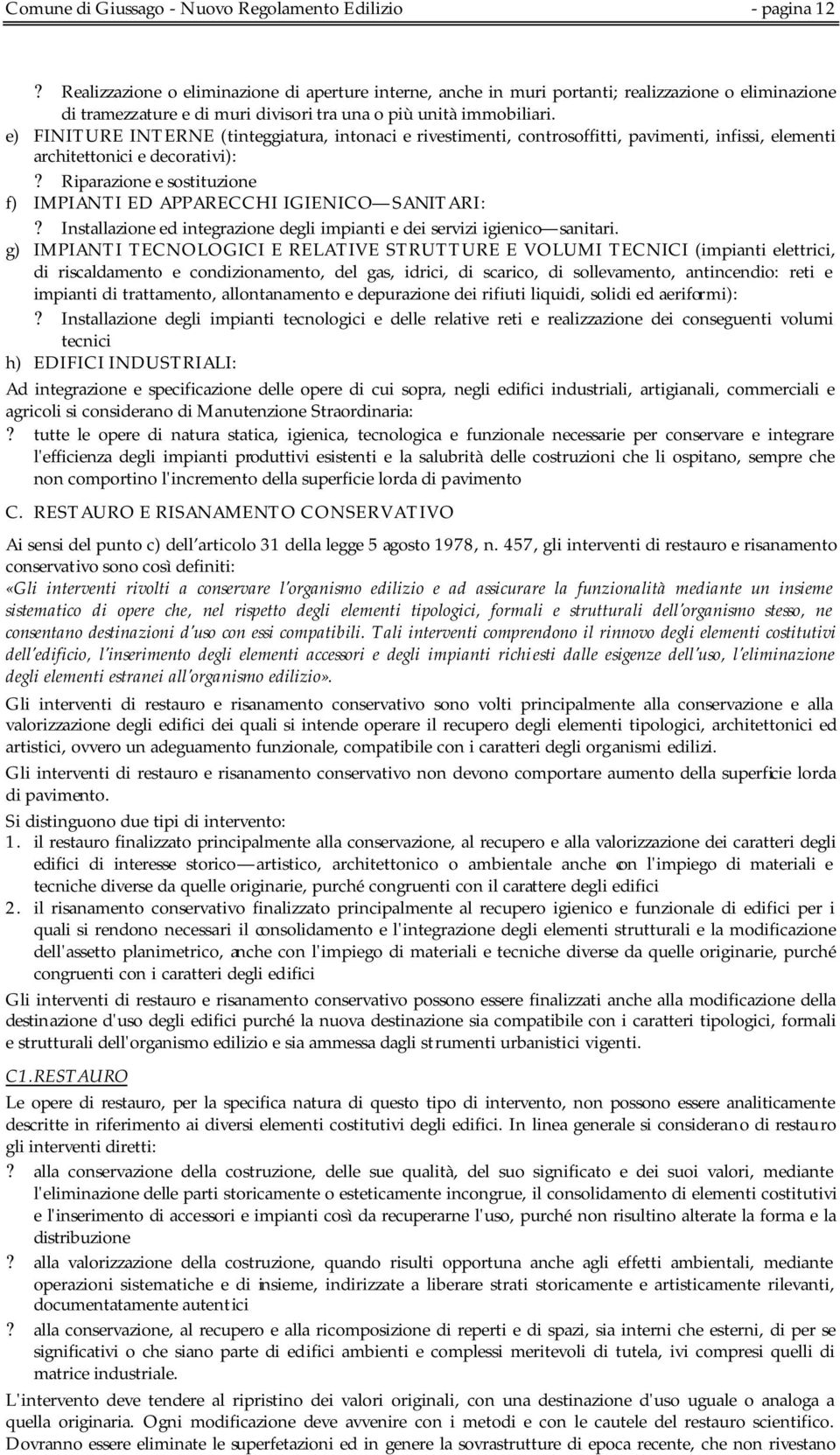 e) FINITURE INTERNE (tinteggiatura, intonaci e rivestimenti, controsoffitti, pavimenti, infissi, elementi architettonici e decorativi):?