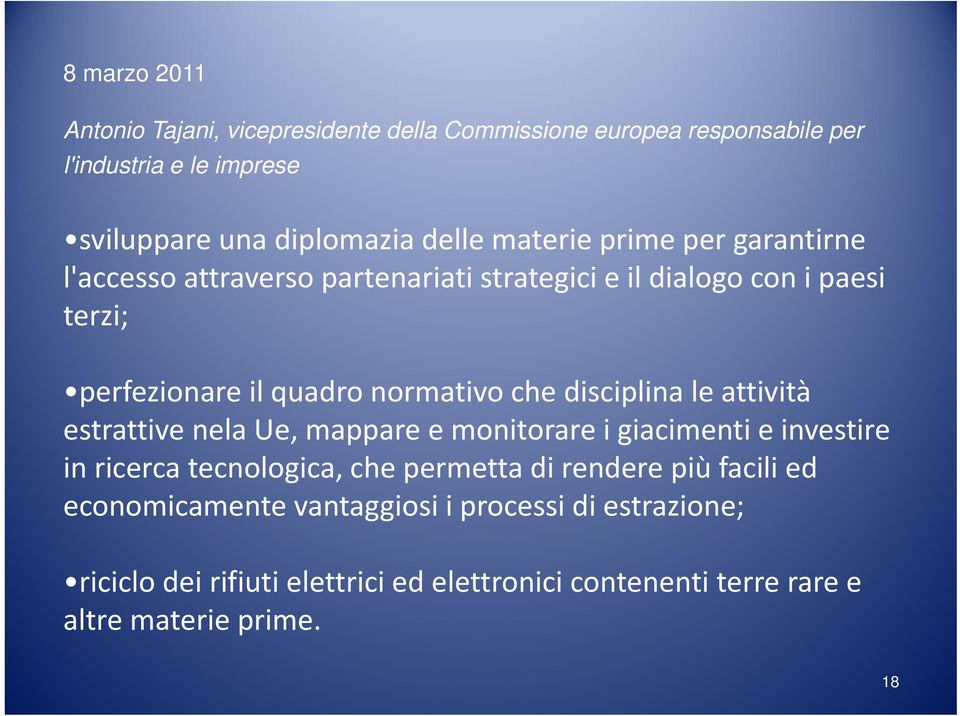 disciplina le attività estrattive nela Ue, mappare e monitorare i giacimenti e investire in ricerca tecnologica, che permetta di rendere più