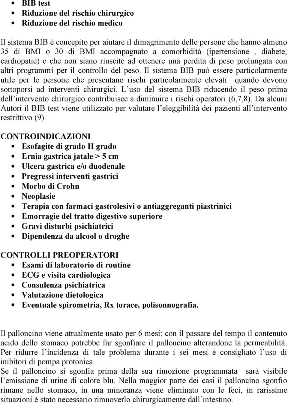 Il sistema BIB può essere particolarmente utile per le persone che presentano rischi particolarmente elevati quando devono sottoporsi ad interventi chirurgici.