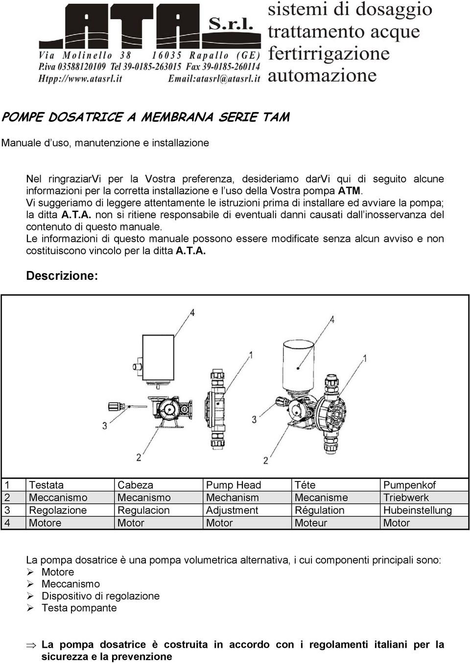 Le informazioni di questo manuale possono essere modificate senza alcun avviso e non costituiscono vincolo per la ditta A.