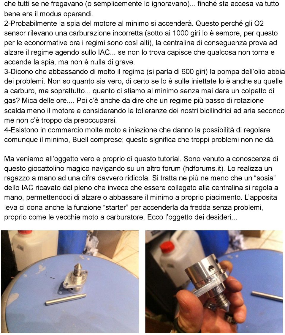 alzare il regime agendo sullo IAC... se non lo trova capisce che qualcosa non torna e accende la spia, ma non è nulla di grave.