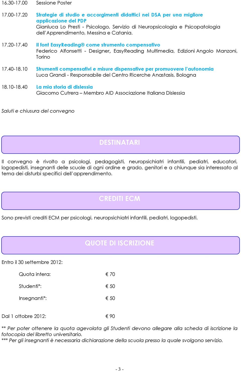 e Catania. 17.20-17.40 Il font EasyReading come strumento compensativo Federico Alfonsetti - Designer, EasyReading Multimedia, Edizioni Angolo Manzoni, Torino 17.40-18.