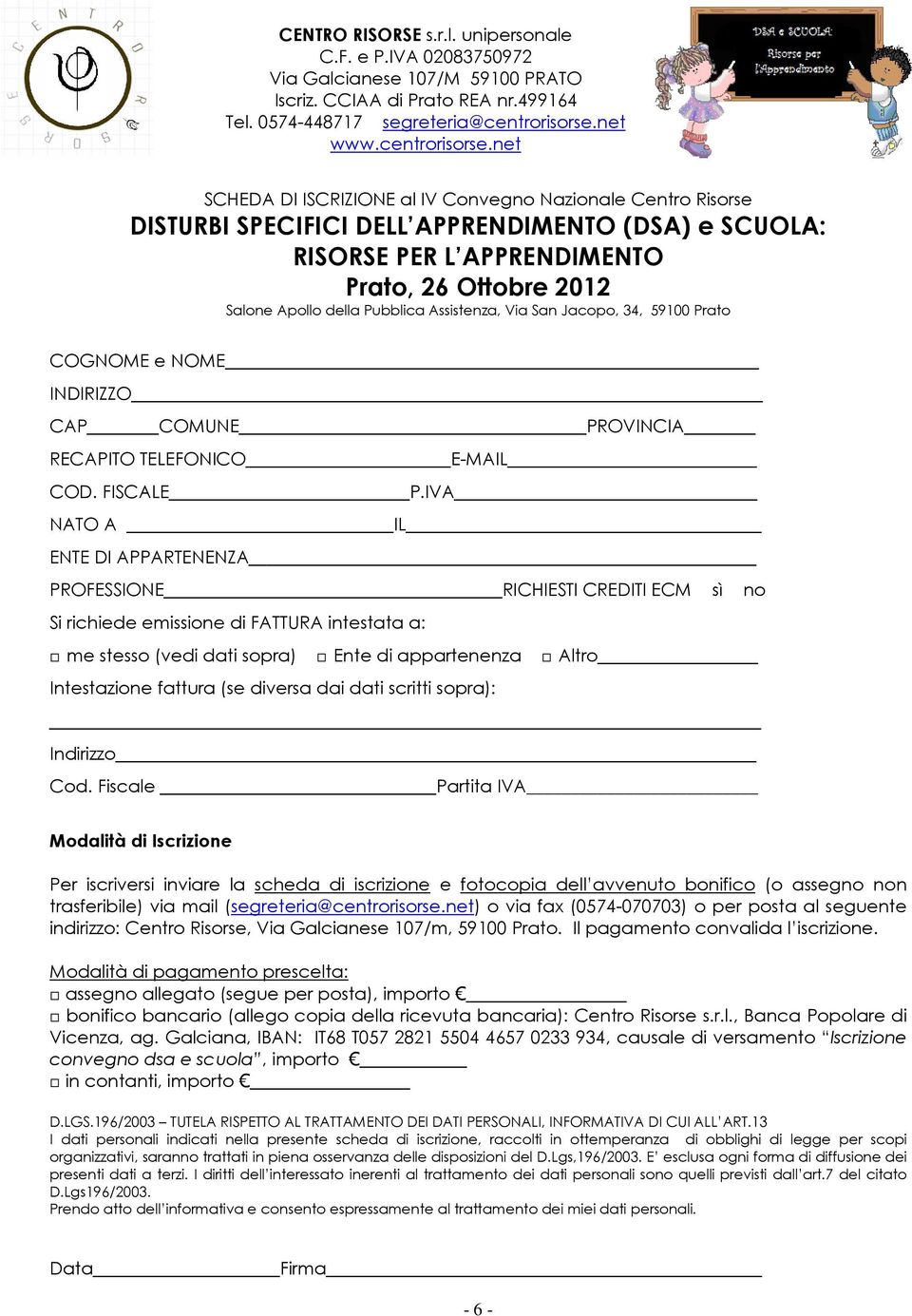 net SCHEDA DI ISCRIZIONE al IV Convegno Nazionale Centro Risorse DISTURBI SPECIFICI DELL APPRENDIMENTO (DSA) e SCUOLA: RISORSE PER L APPRENDIMENTO Prato, 26 Ottobre 2012 Salone Apollo della Pubblica