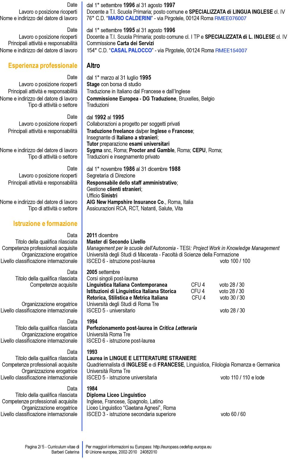 I TP e SPECIALIZZATA di L. INGLESE cl. IV Principali attività e responsabilità Commissione Carta dei Servizi Nome e indirizzo del datore di lavoro 154 C.D.