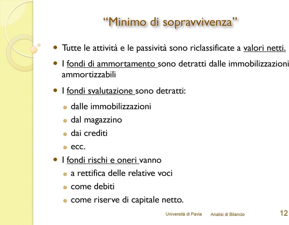 detratti: dalle immobilizzazioni dal magazzino dai crediti ecc.