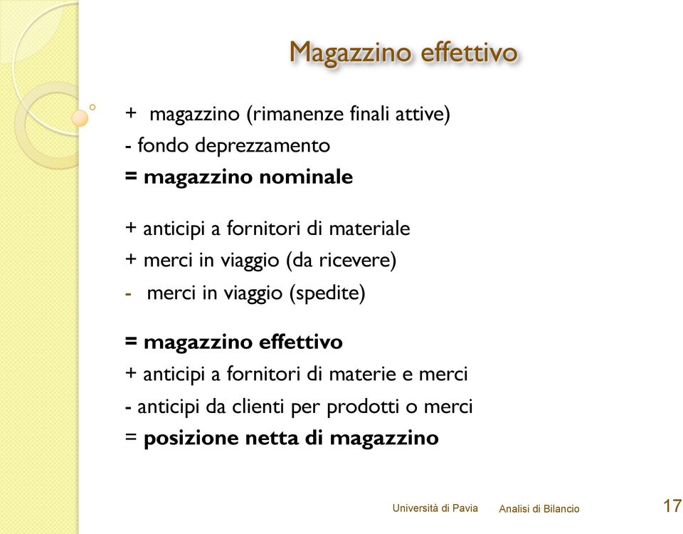 viaggio (spedite) = magazzino effettivo + anticipi a fornitori di materie e merci - anticipi