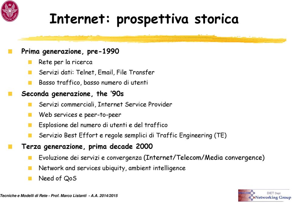 del numero di utenti e del traffico Servizio Best Effort e regole semplici di Traffic Engineering (TE) Terza generazione, prima decade