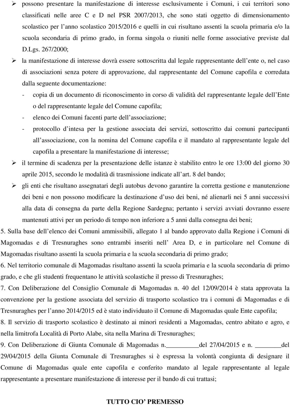 267/2000; la manifestazione di interesse dovrà essere sottoscritta dal legale rappresentante dell ente o, nel caso di associazioni senza potere di approvazione, dal rappresentante del Comune capofila