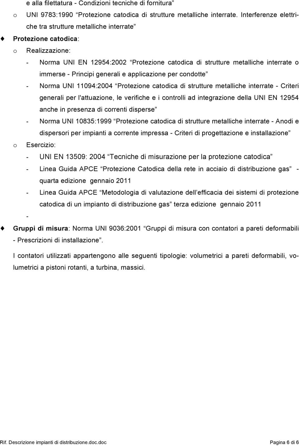 applicazione per condotte - Norma UNI 11094:2004 Protezione catodica di strutture metalliche interrate - Criteri generali per l'attuazione, le verifiche e i controlli ad integrazione della UNI EN