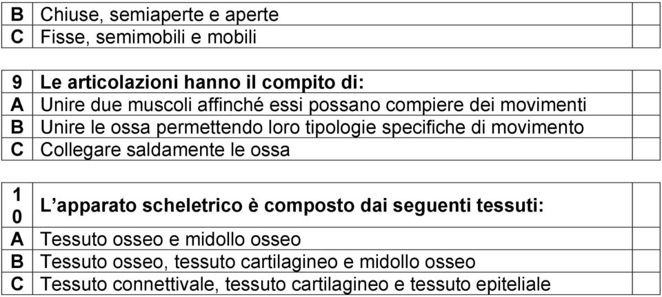 Collegare saldamente le ossa 1 L apparato scheletrico è composto dai seguenti tessuti: 0 A Tessuto osseo e midollo