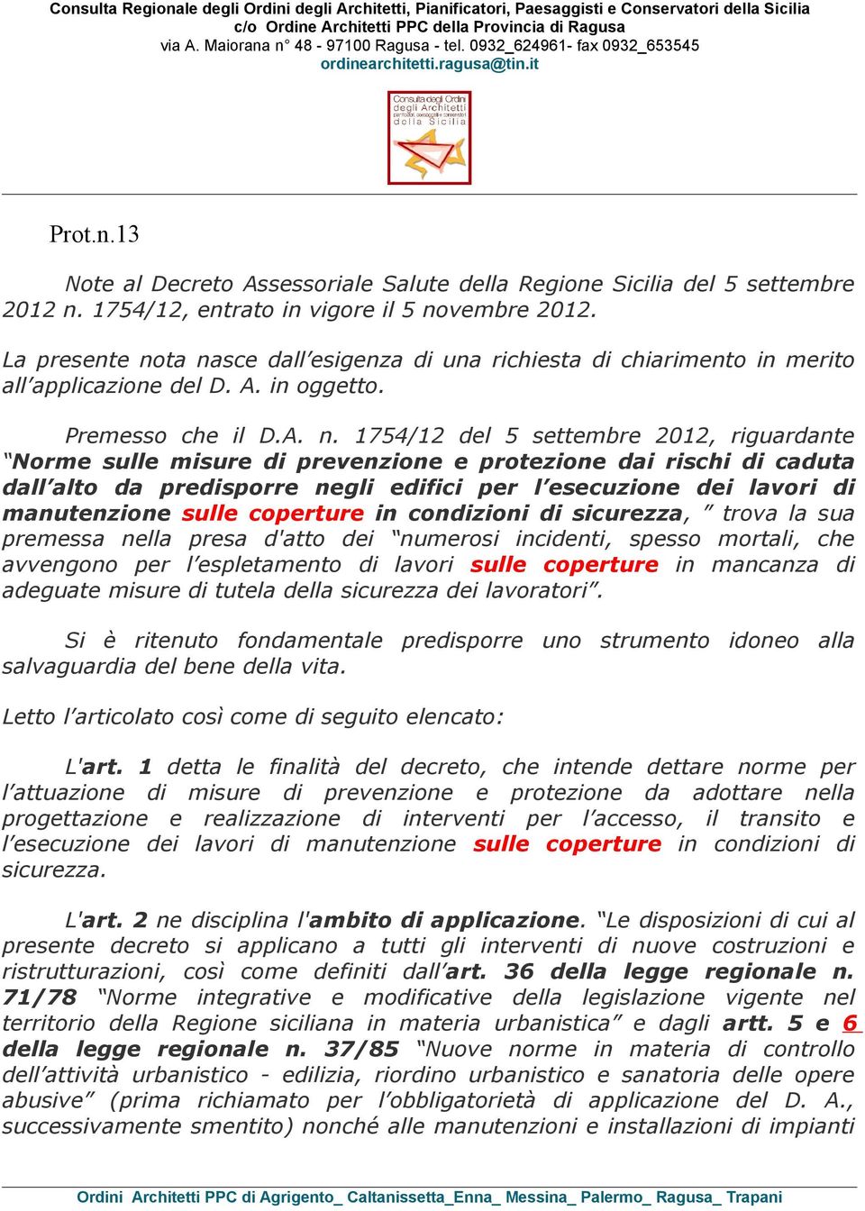 ta nasce dall esigenza di una richiesta di chiarimento in merito all applicazione del D. A. in oggetto. Premesso che il D.A. n. 1754/12 del 5 settembre 2012, riguardante Norme sulle misure di