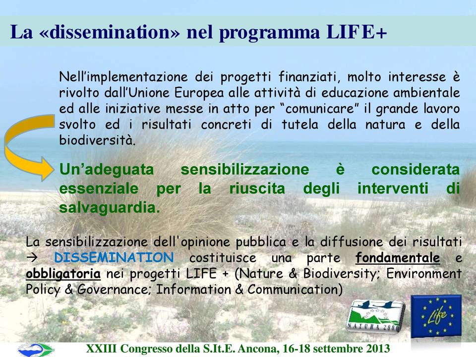 Un adeguata sensibilizzazione è considerata essenziale per la riuscita degli interventi di salvaguardia.