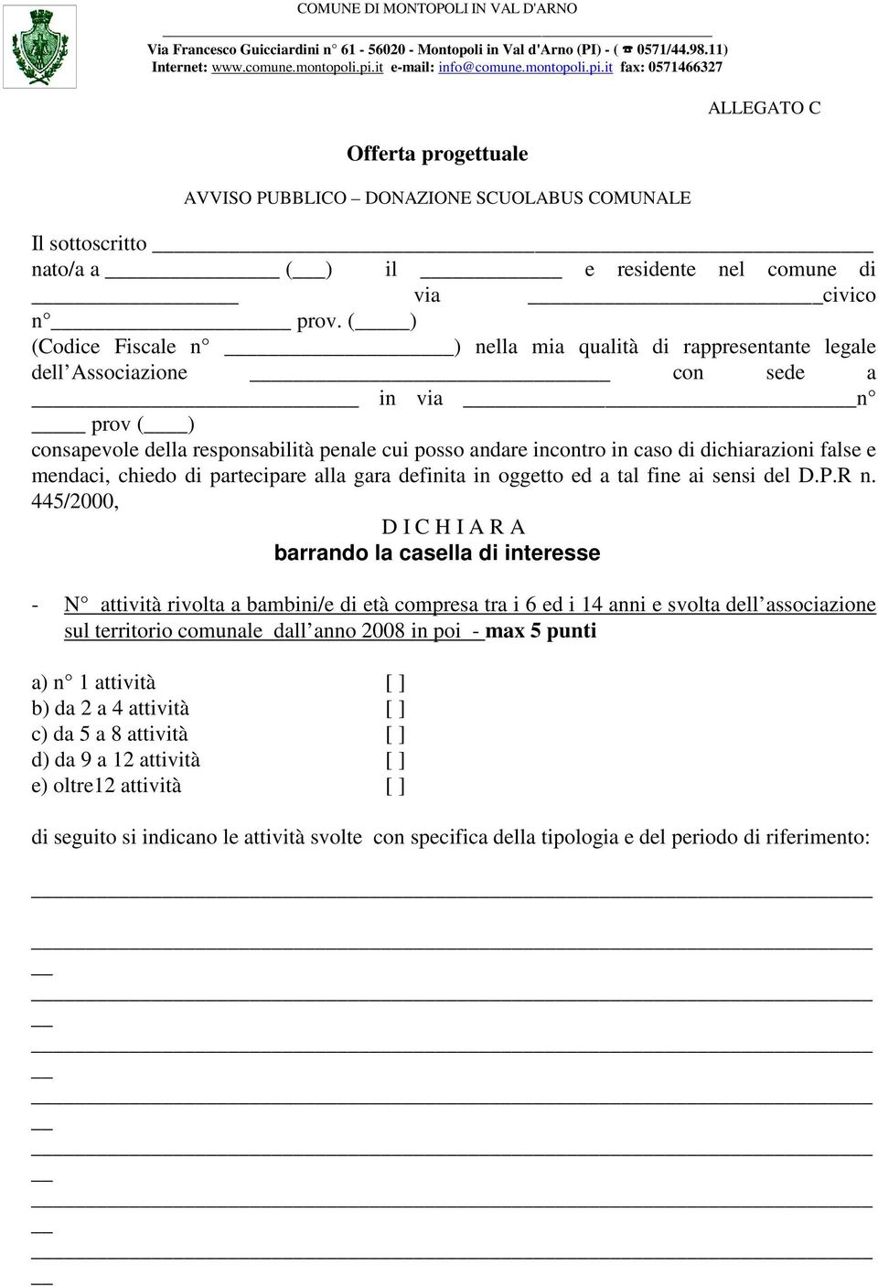 it fax: 0571466327 Offerta progettuale AVVISO PUBBLICO DONAZIONE SCUOLABUS COMUNALE ALLEGATO C Il sottoscritto nato/a a (_) il _ e residente nel comune di _ via _civico n prov.