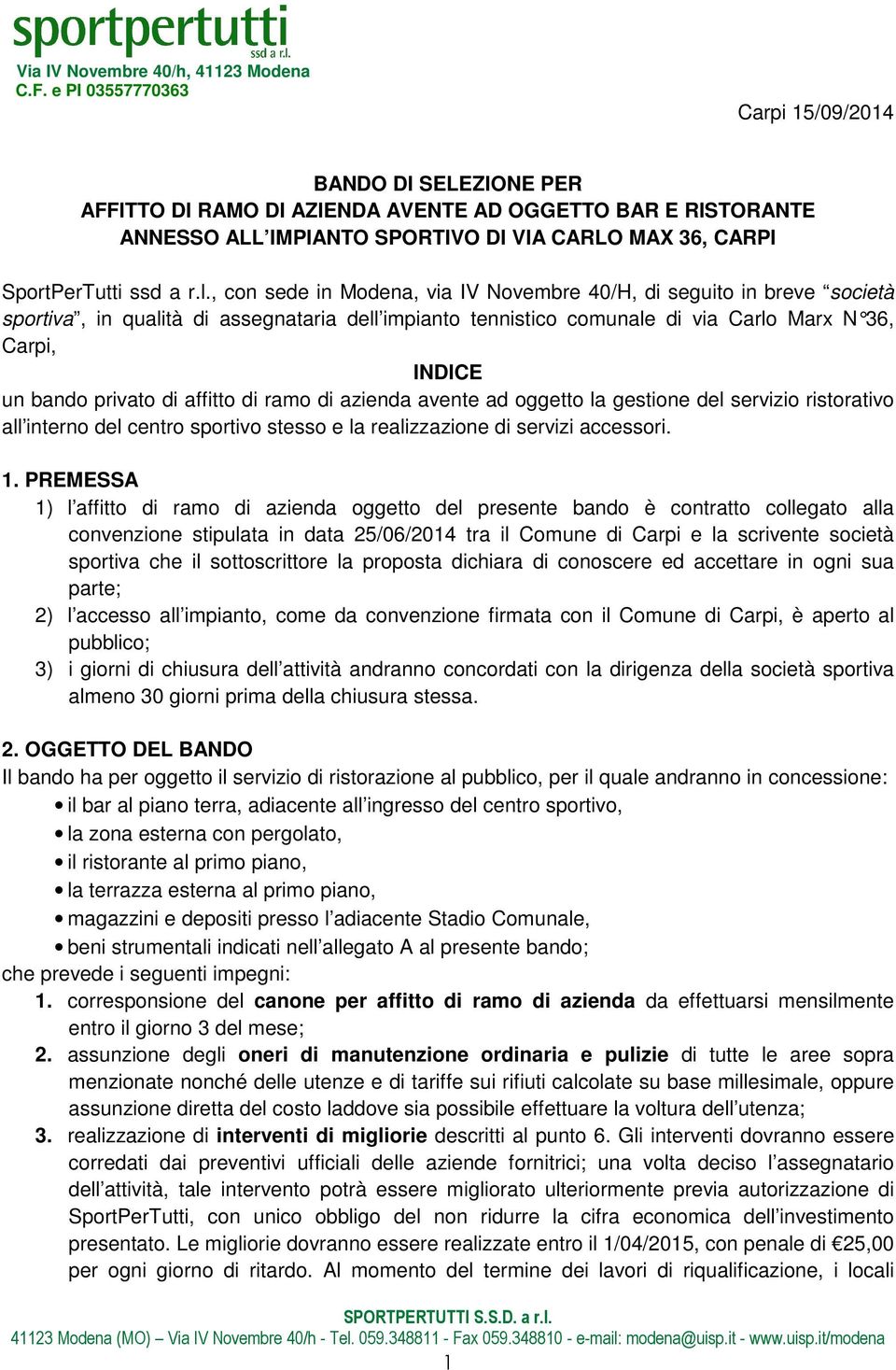 di affitto di ramo di azienda avente ad oggetto la gestione del servizio ristorativo all interno del centro sportivo stesso e la realizzazione di servizi accessori. 1.