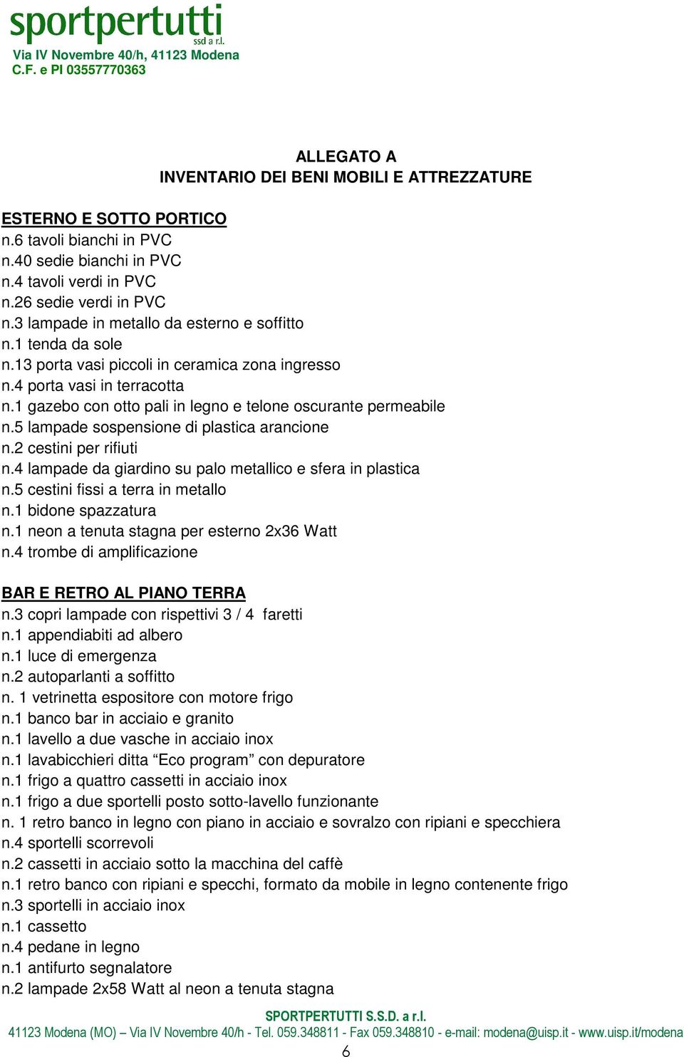 1 gazebo con otto pali in legno e telone oscurante permeabile n.5 lampade sospensione di plastica arancione n.2 cestini per rifiuti n.4 lampade da giardino su palo metallico e sfera in plastica n.