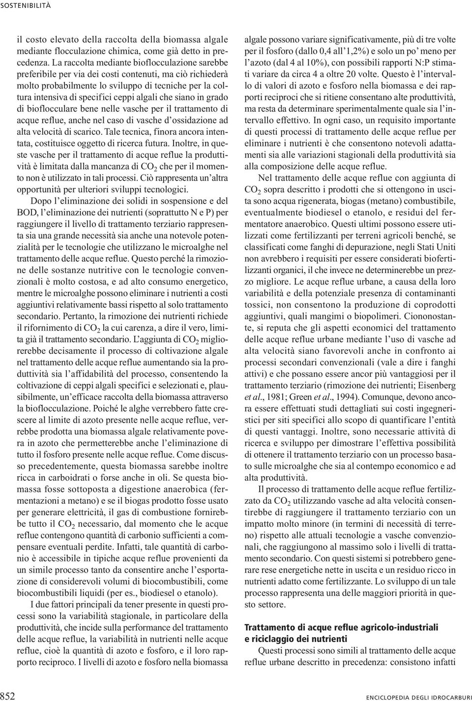 che siano in grado di bioflocculare bene nelle vasche per il trattamento di acque reflue, anche nel caso di vasche d ossidazione ad alta velocità di scarico.