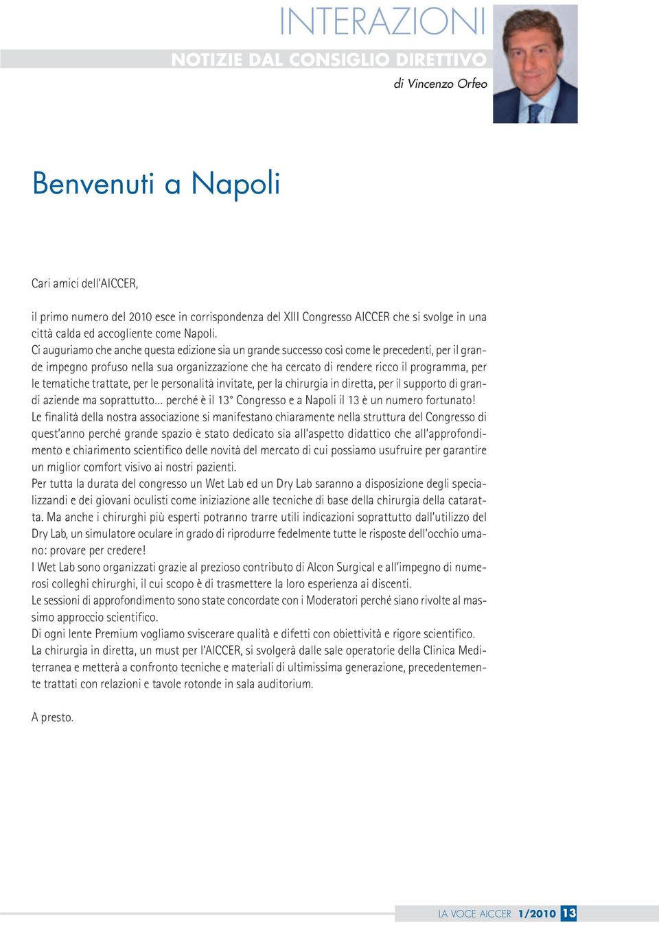 Ci auguriamo che anche questa edizione sia un grande successo così come le precedenti, per il grande impegno profuso nella sua organizzazione che ha cercato di rendere ricco il programma, per le