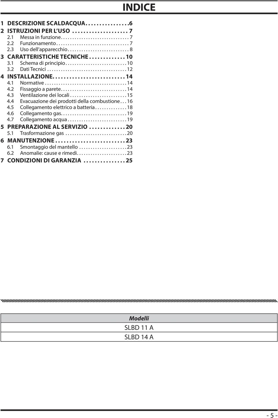 ......................... 14 4.1 Normative.................................... 14 4.2 Fissaggio a parete............................. 14 4.3 Ventilazione dei locali......................... 15 4.