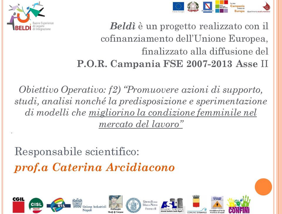 Campania FSE 2007-2013 Asse II Obiettivo Operativo: f2) Promuovere azioni di supporto, studi,