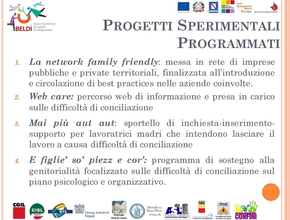 nelle aziende coinvolte. 2. Web care: percorso web di informazione e presa in carico sulle difficoltà di conciliazione 3.