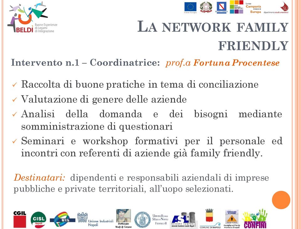 della domanda e dei bisogni mediante somministrazione di questionari Seminari e workshop formativi per il personale