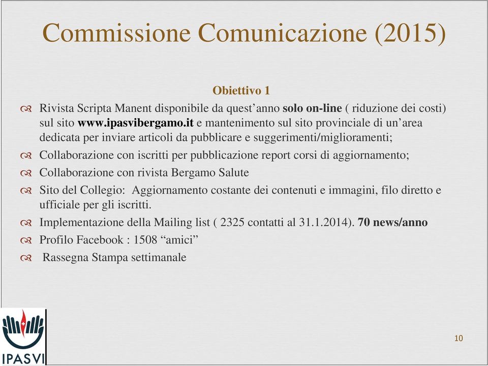 pubblicazione report corsi di aggiornamento; Collaborazione con rivista Bergamo Salute Sito del Collegio: Aggiornamento costante dei contenuti e immagini, filo