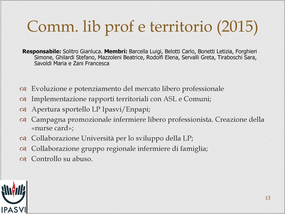 Sara, Savoldi Maria e Zani Francesca Evoluzione e potenziamento del mercato libero professionale Implementazione rapporti territoriali con ASL e Comuni;