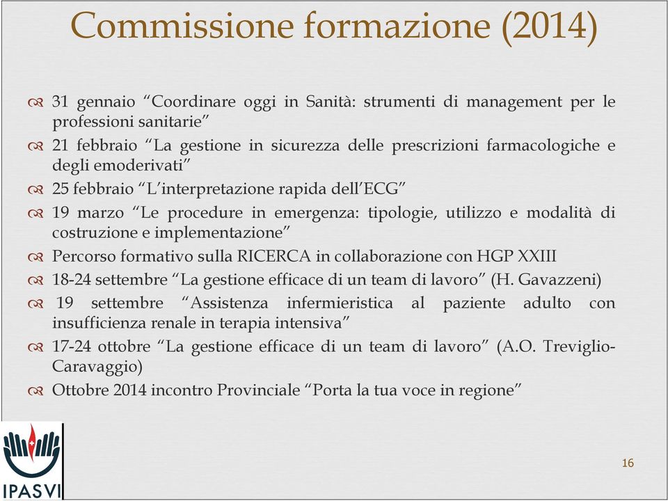 Percorso formativo sulla RICERCA in collaborazione con HGP XXIII 18-24 settembre La gestione efficace di un team di lavoro (H.