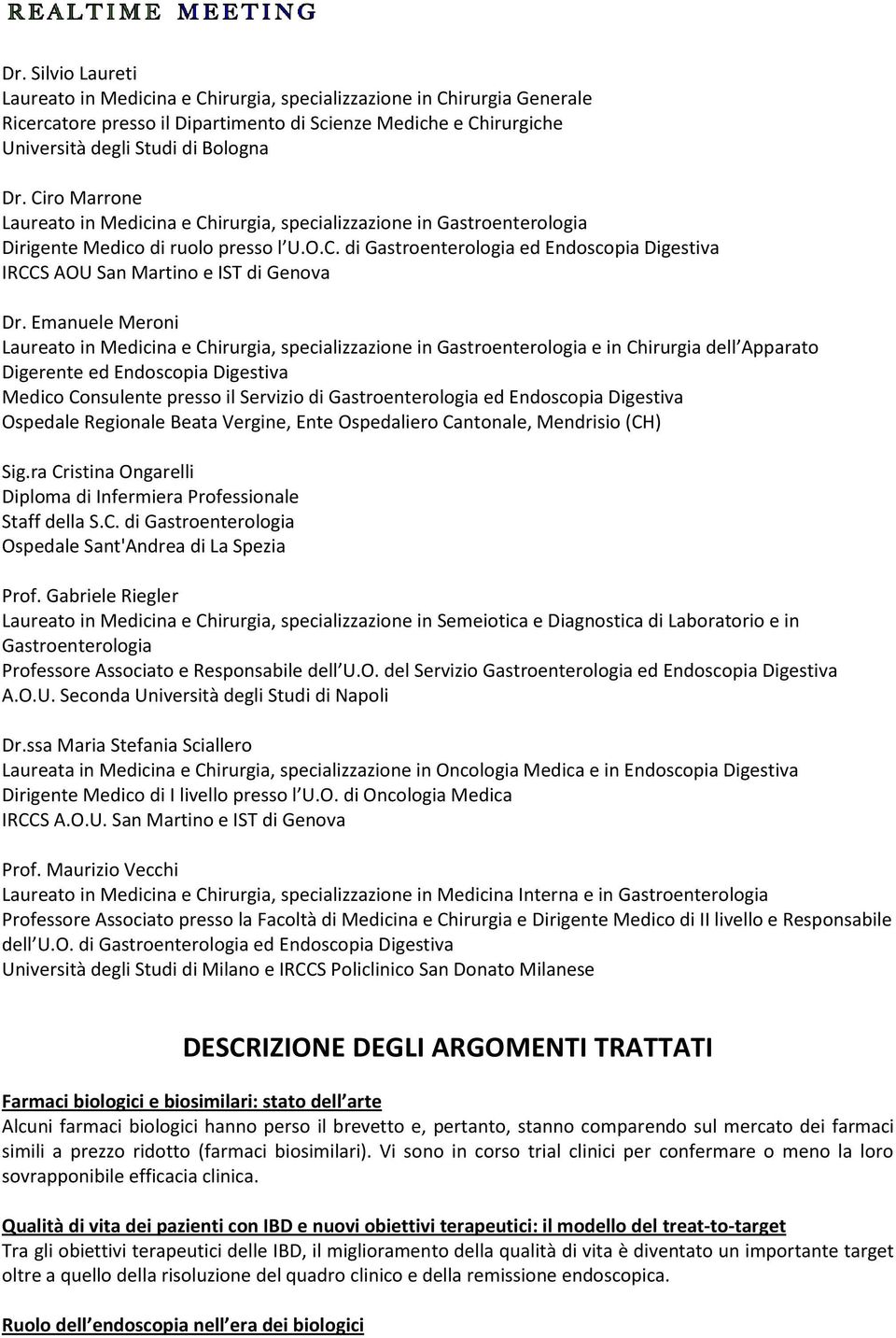 Emanuele Meroni e in Chirurgia dell Apparato Digerente ed Endoscopia Digestiva Medico Consulente presso il Servizio di Gastroenterologia ed Endoscopia Digestiva Ospedale Regionale Beata Vergine, Ente