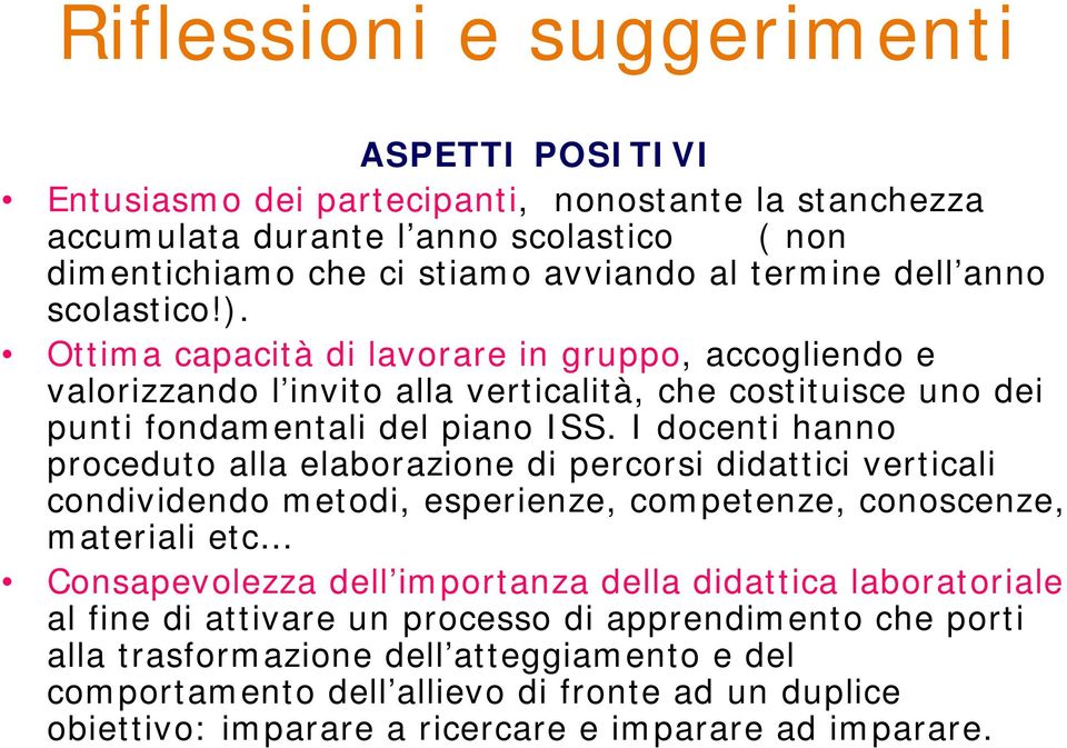 I docenti hanno proceduto alla elaborazione di percorsi didattici verticali condividendo metodi, esperienze, competenze, conoscenze, materiali etc Consapevolezza dell importanza della didattica