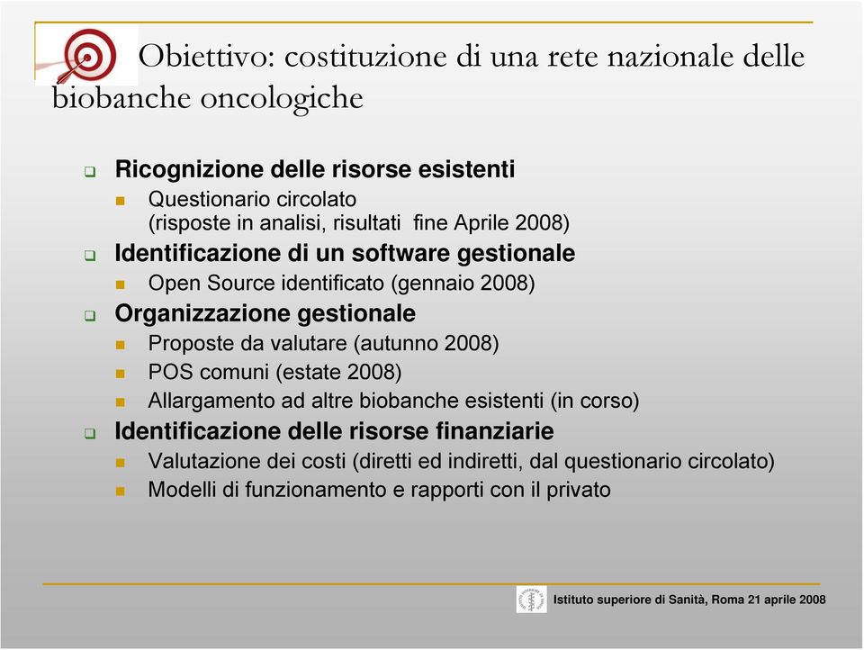 Organizzazione gestionale Proposte da valutare (autunno 2008) POS comuni (estate 2008) Allargamento ad altre biobanche esistenti (in corso)