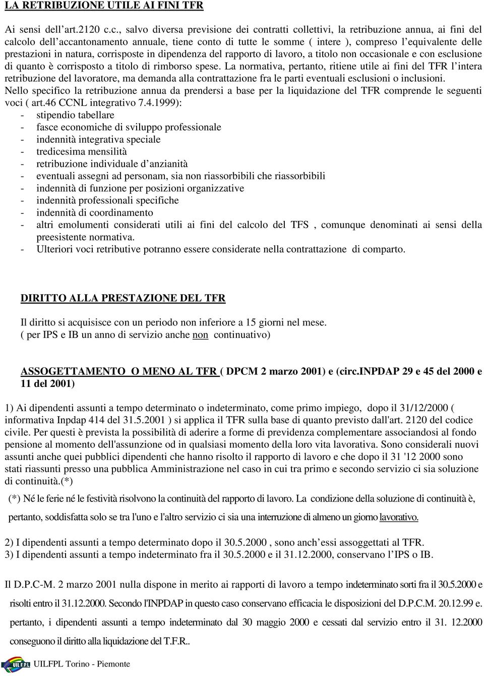 prestazioni in natura, corrisposte in dipendenza del rapporto di lavoro, a titolo non occasionale e con esclusione di quanto è corrisposto a titolo di rimborso spese.