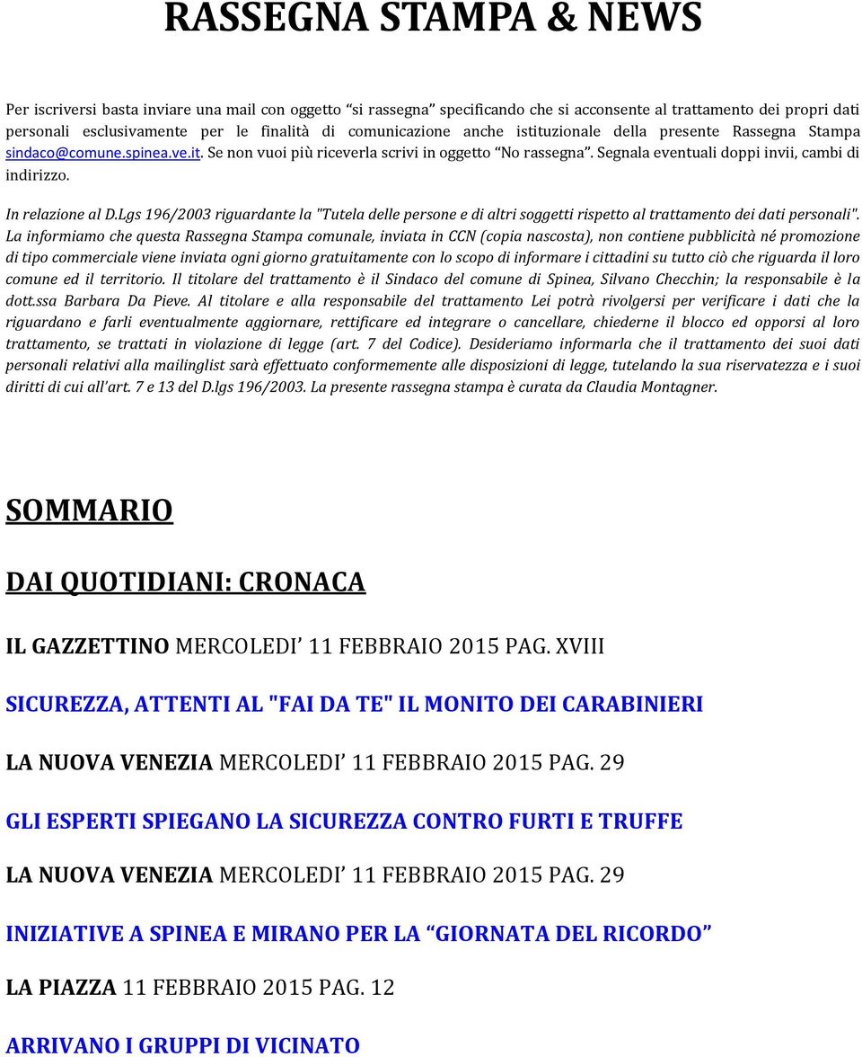 Segnala eventuali doppi invii, cambi di indirizzo. In relazione al D.Lgs 196/2003 riguardante la "Tutela delle persone e di altri soggetti rispetto al trattamento dei dati personali".