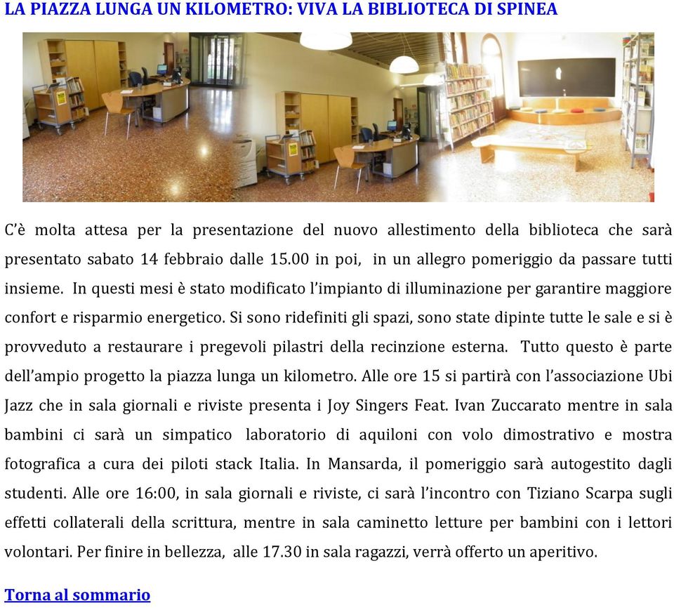 Si sono ridefiniti gli spazi, sono state dipinte tutte le sale e si è provveduto a restaurare i pregevoli pilastri della recinzione esterna.