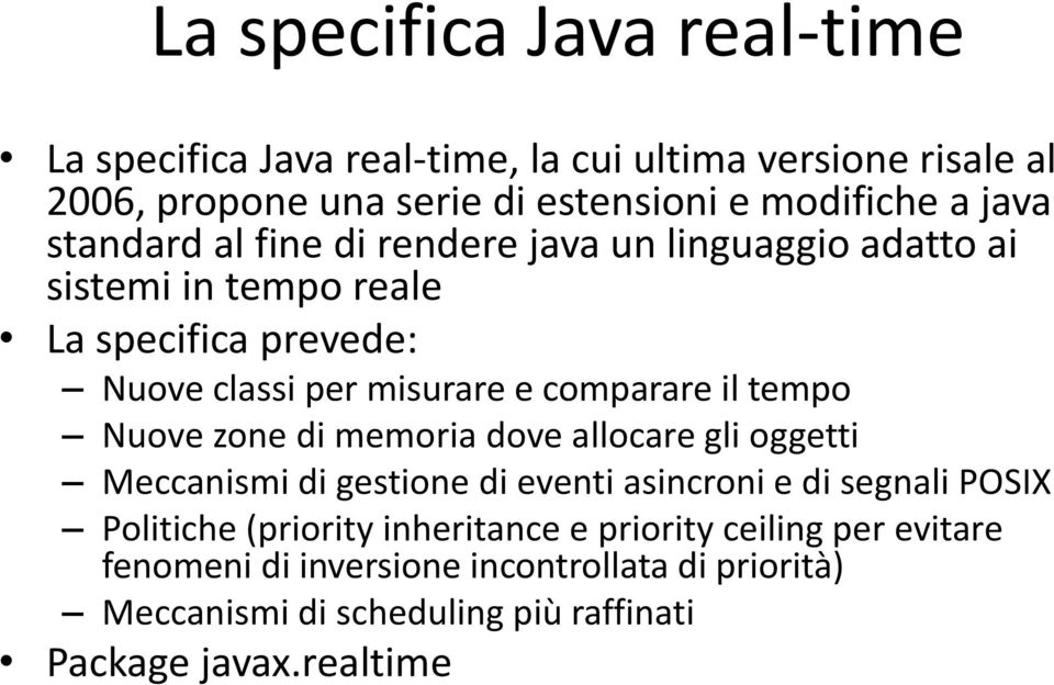 il tempo Nuove zone di memoria dove allocare gli oggetti Meccanismi di gestione di eventi asincroni e di segnali POSIX Politiche (priority