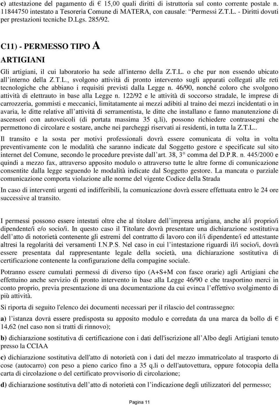 o che pur non essendo ubicato all interno della Z.T.L., svolgono attività di pronto intervento sugli apparati collegati alle reti tecnologiche che abbiano i requisiti previsti dalla Legge n.