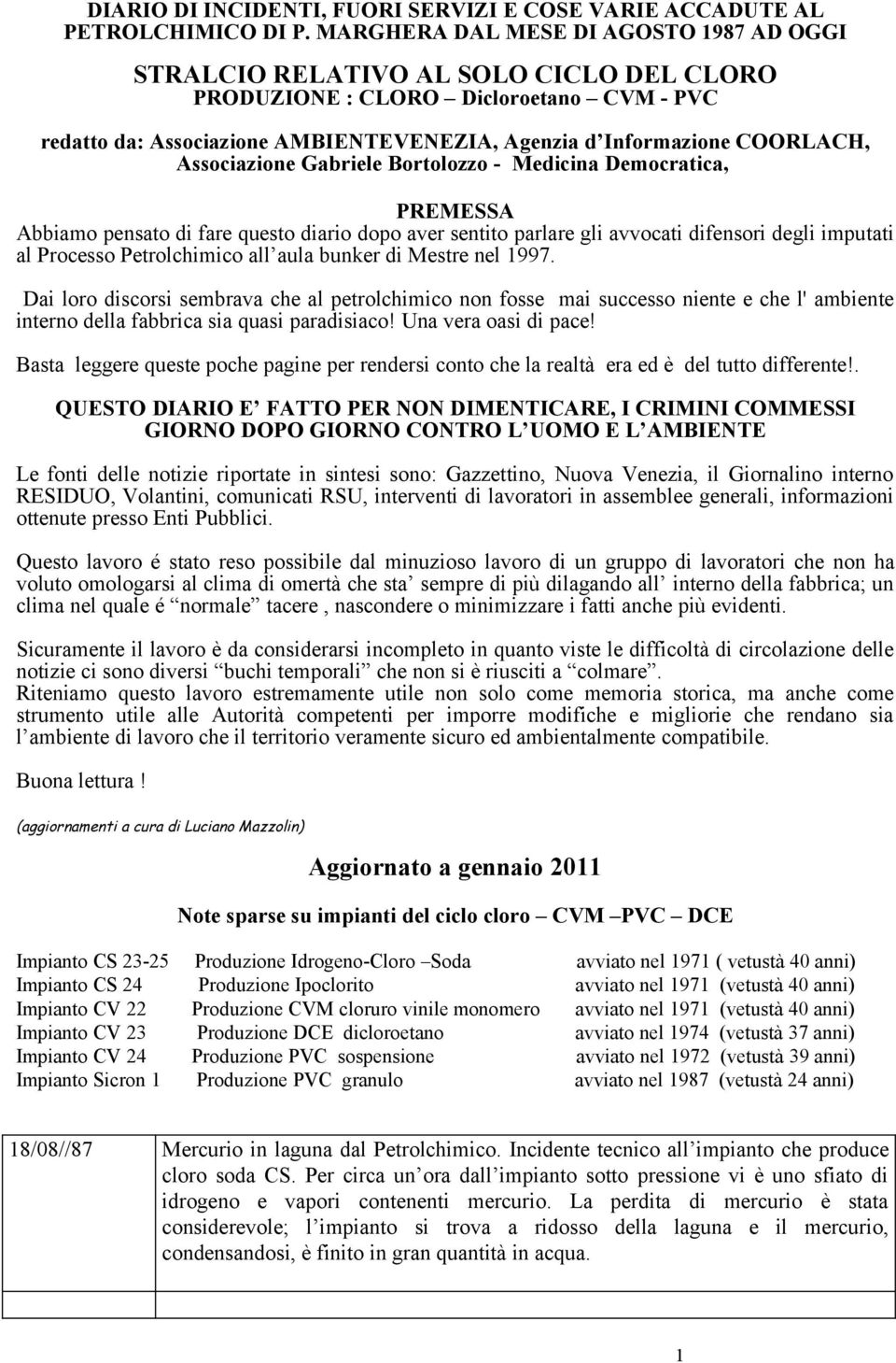 Associazione Gabriele Bortolozzo - Medicina Democratica, PREMESSA Abbiamo pensato di fare questo diario dopo aver sentito parlare gli avvocati difensori degli imputati al Processo Petrolchimico all