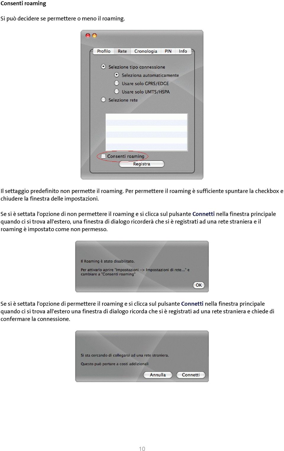 Se si è settata l'opzione di non permettere il roaming e si clicca sul pulsante Connetti nella finestra principale quando ci si trova all'estero, una finestra di dialogo ricorderà che
