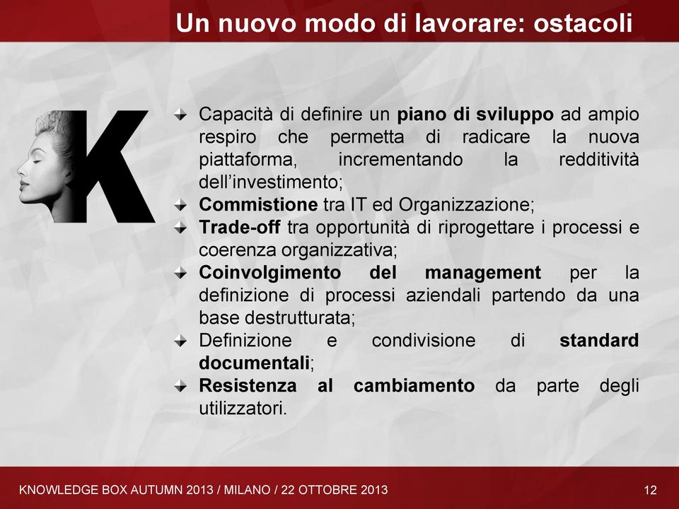 coerenza organizzativa; Coinvolgimento del management per la definizione di processi aziendali partendo da una base destrutturata; Definizione