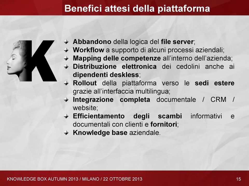 piattaforma verso le sedi estere grazie all interfaccia multilingua; Integrazione completa documentale / CRM / website;