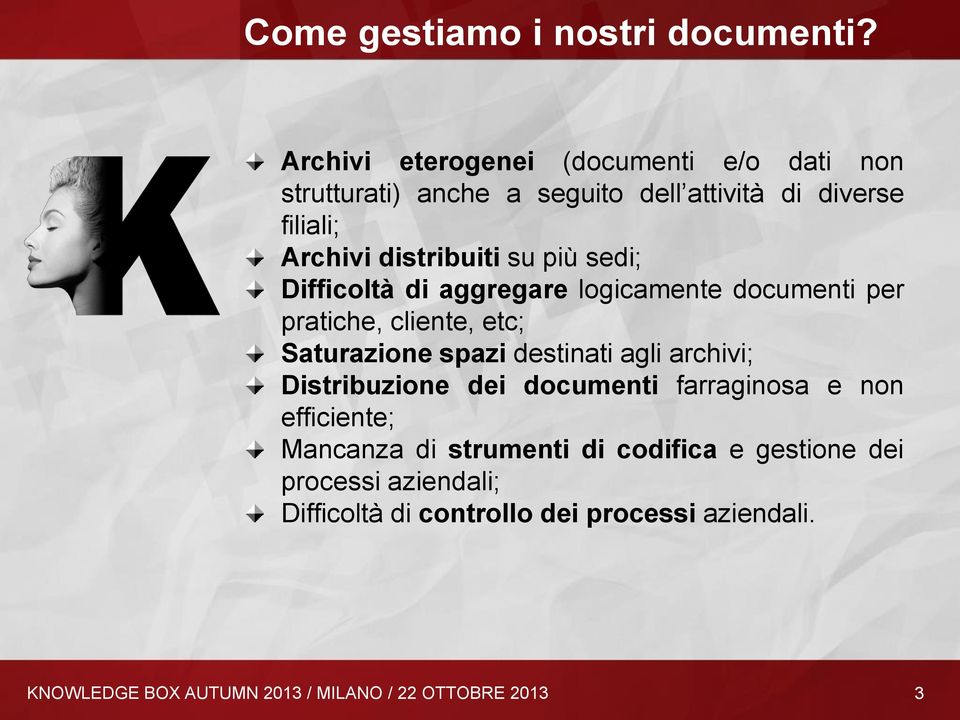 più sedi; Difficoltà di aggregare logicamente documenti per pratiche, cliente, etc; Saturazione spazi destinati agli archivi;