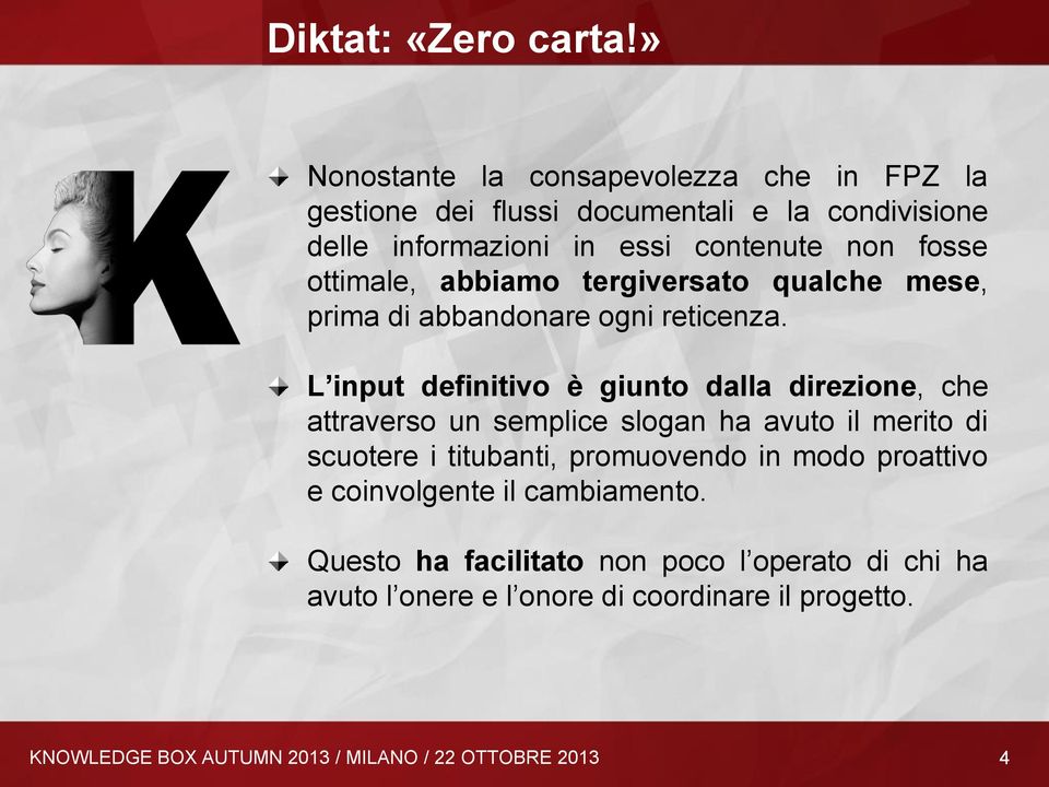 ottimale, abbiamo tergiversato qualche mese, prima di abbandonare ogni reticenza.