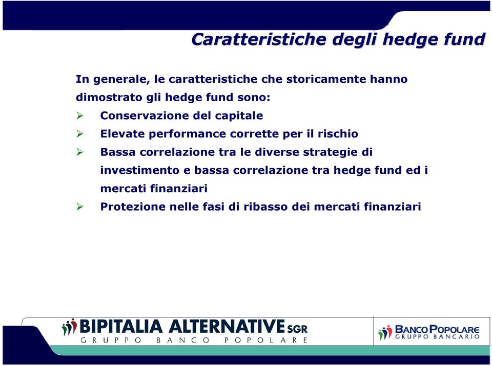 il rischio Bassa correlazione tra le diverse strategie di investimento e bassa correlazione