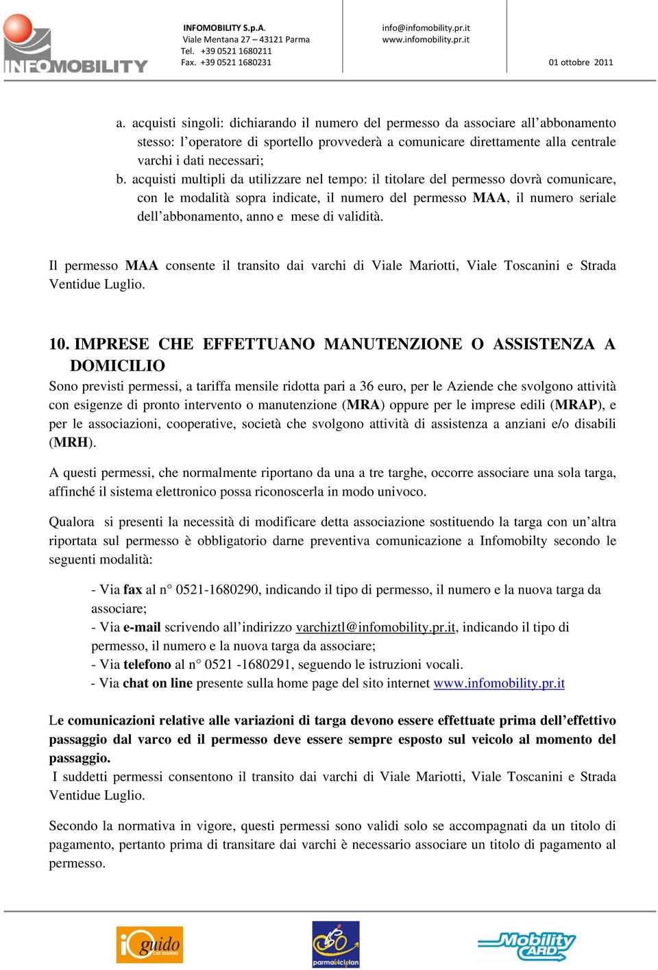 validità. Il permesso MAA consente il transito dai varchi di Viale Mariotti, Viale Toscanini e Strada Ventidue Luglio. 10.