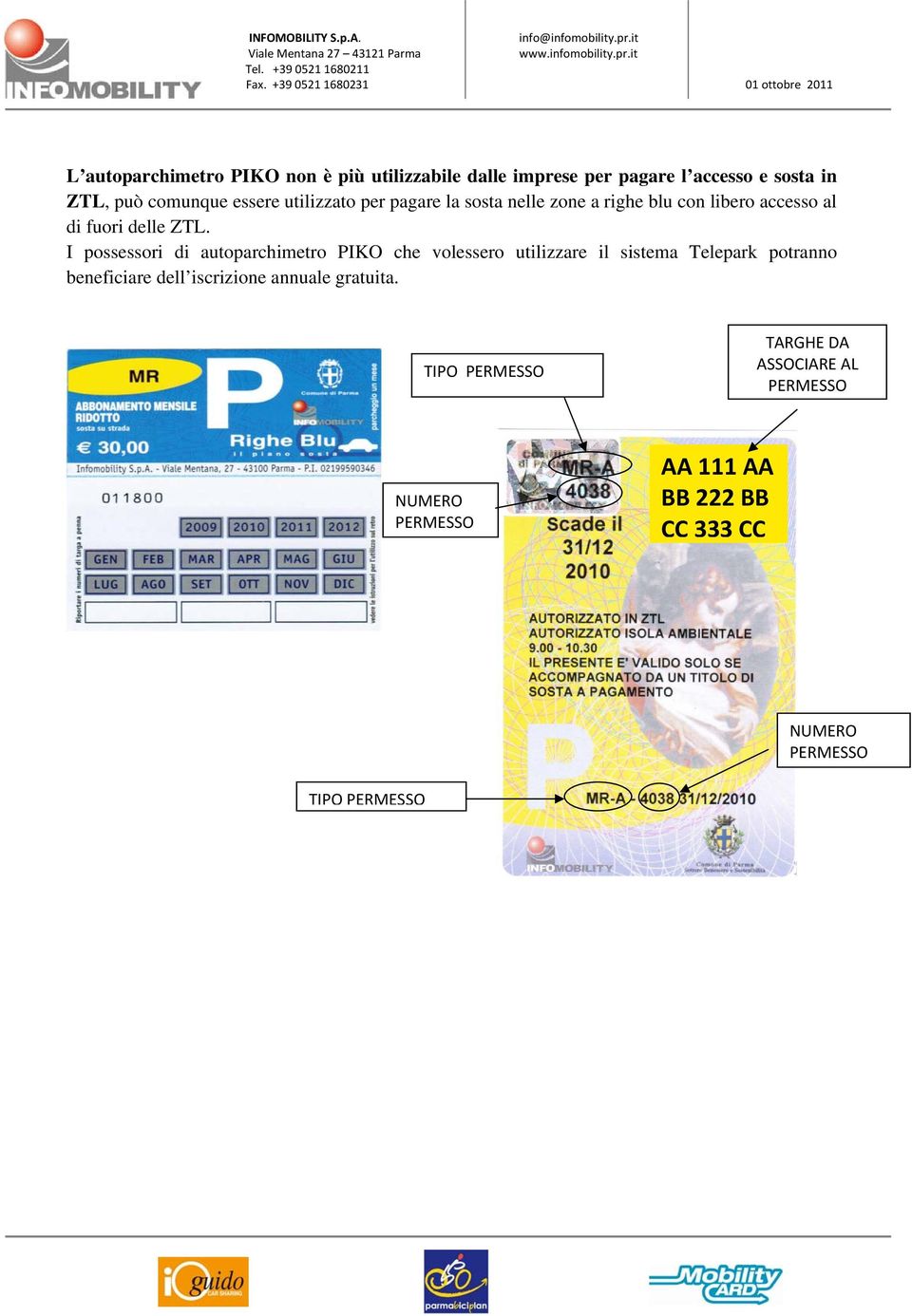 I possessori di autoparchimetro PIKO che volessero utilizzare il sistema Telepark potranno beneficiare dell