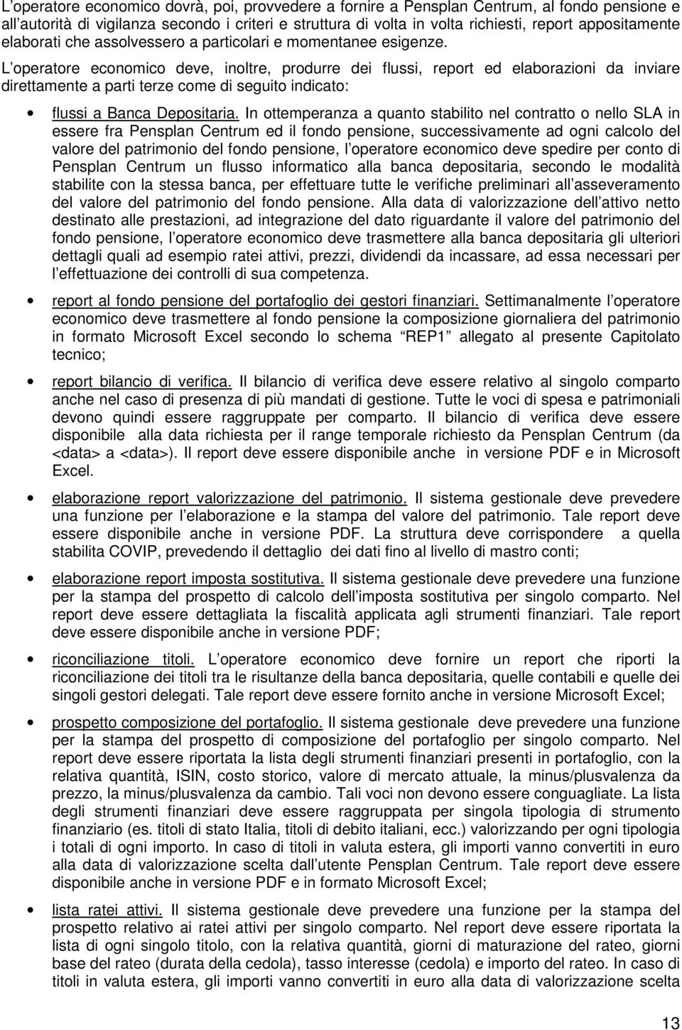 L operatore economico deve, inoltre, produrre dei flussi, report ed elaborazioni da inviare direttamente a parti terze come di seguito indicato: flussi a Banca Depositaria.