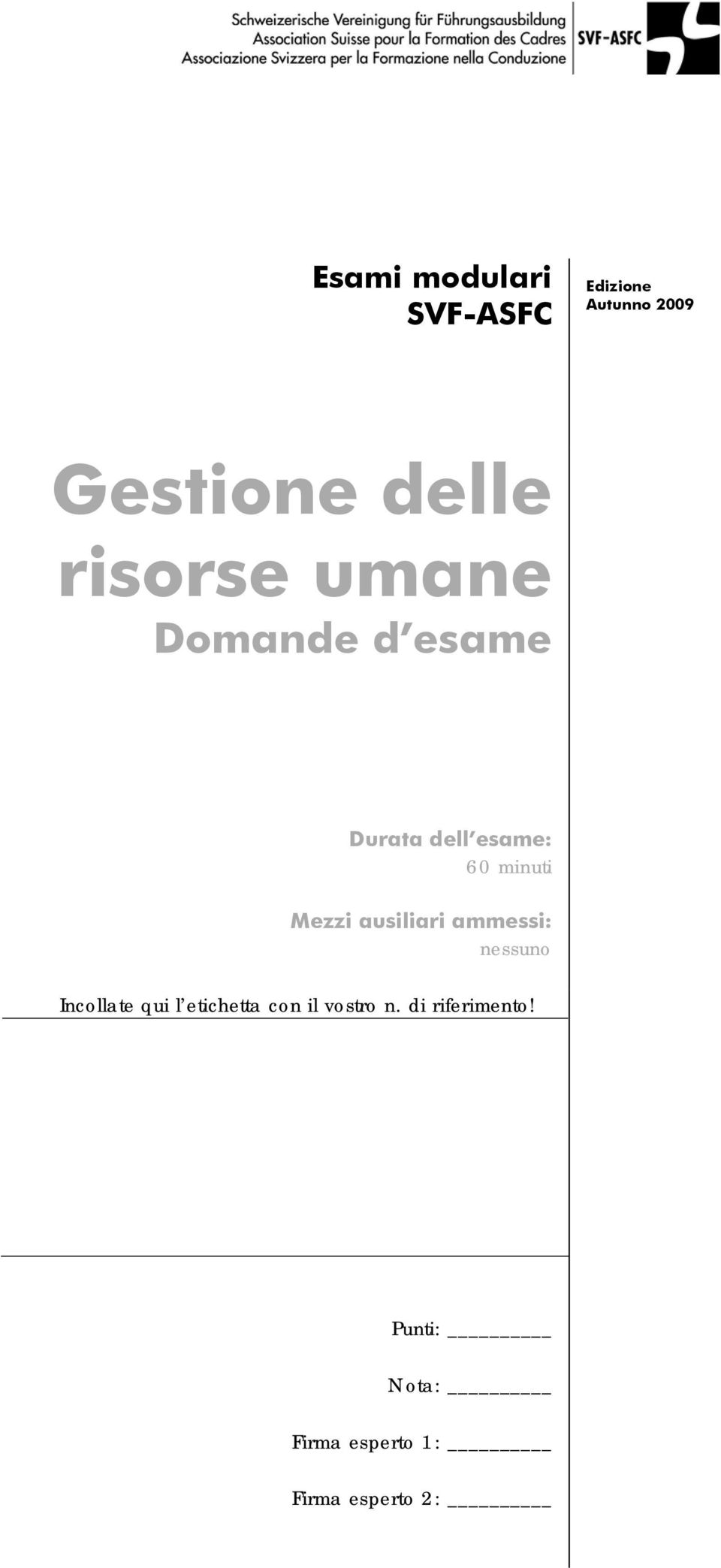 ausiliari ammessi: nessuno Incollate qui l etichetta con il